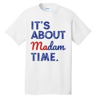 Kamala Harris 2024 ItS About Madam Time President Election Tall T-Shirt