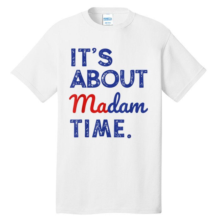 Kamala Harris 2024 ItS About Madam Time President Election Tall T-Shirt