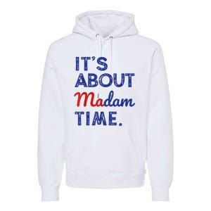 Kamala Harris 2024 ItS About Madam Time President Election Premium Hoodie