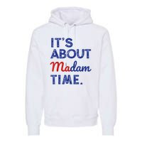 Kamala Harris 2024 ItS About Madam Time President Election Premium Hoodie