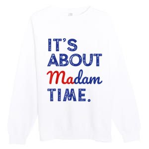 Kamala Harris 2024 ItS About Madam Time President Election Premium Crewneck Sweatshirt