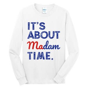 Kamala Harris 2024 ItS About Madam Time President Election Tall Long Sleeve T-Shirt