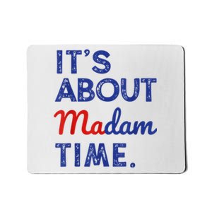 Kamala Harris 2024 ItS About Madam Time President Election Mousepad