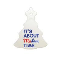 Kamala Harris 2024 ItS About Madam Time President Election Ceramic Tree Ornament