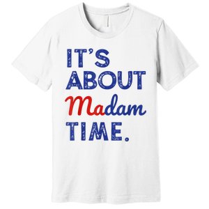 Kamala Harris 2024 ItS About Madam Time President Election Premium T-Shirt