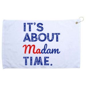 Kamala Harris 2024 ItS About Madam Time President Election Grommeted Golf Towel