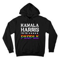 Kamala Harris 2024 For The People Lgbt Flag Equality Tall Hoodie