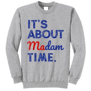 Kamala Harris 2024 ItS About Madam Time President Election Tall Sweatshirt