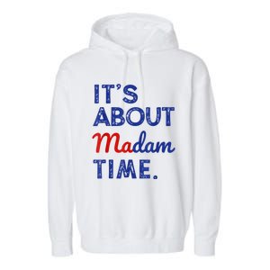 Kamala Harris 2024 ItS About Madam Time President Election Garment-Dyed Fleece Hoodie