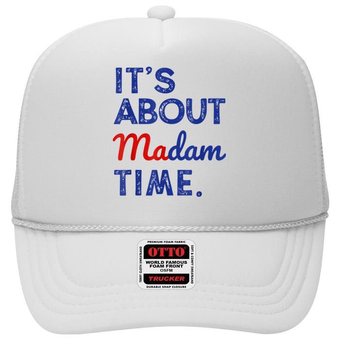 Kamala Harris 2024 ItS About Madam Time President Election High Crown Mesh Back Trucker Hat