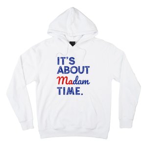 Kamala Harris 2024 ItS About Madam Time President Election Hoodie