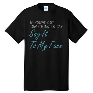 Kamala Harris 2024 Say It To My Face First Female President Tall T-Shirt