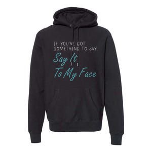 Kamala Harris 2024 Say It To My Face First Female President Premium Hoodie