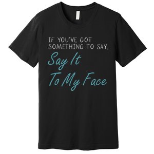 Kamala Harris 2024 Say It To My Face First Female President Premium T-Shirt