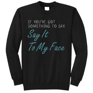 Kamala Harris 2024 Say It To My Face First Female President Tall Sweatshirt