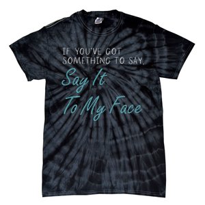 Kamala Harris 2024 Say It To My Face First Female President Tie-Dye T-Shirt