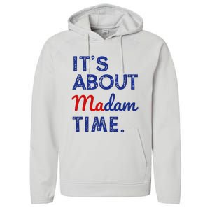 Kamala Harris 2024 ItS About Madam Time President Performance Fleece Hoodie