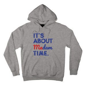 Kamala Harris 2024 ItS About Madam Time President Tall Hoodie