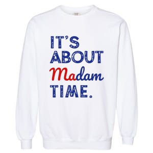 Kamala Harris 2024 ItS About Madam Time President Garment-Dyed Sweatshirt