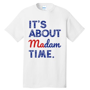 Kamala Harris 2024 ItS About Madam Time President Tall T-Shirt