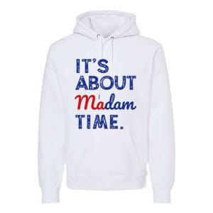 Kamala Harris 2024 ItS About Madam Time President Premium Hoodie