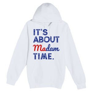 Kamala Harris 2024 ItS About Madam Time President Premium Pullover Hoodie