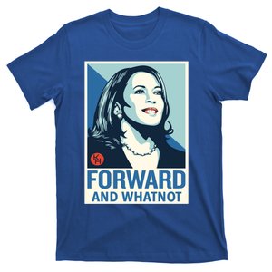 Kamala Harris 2024 Forward And Whatnot Funny Gift T-Shirt