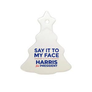 Kamala Harris 2024 Say It To My Face Debate Me Ceramic Tree Ornament