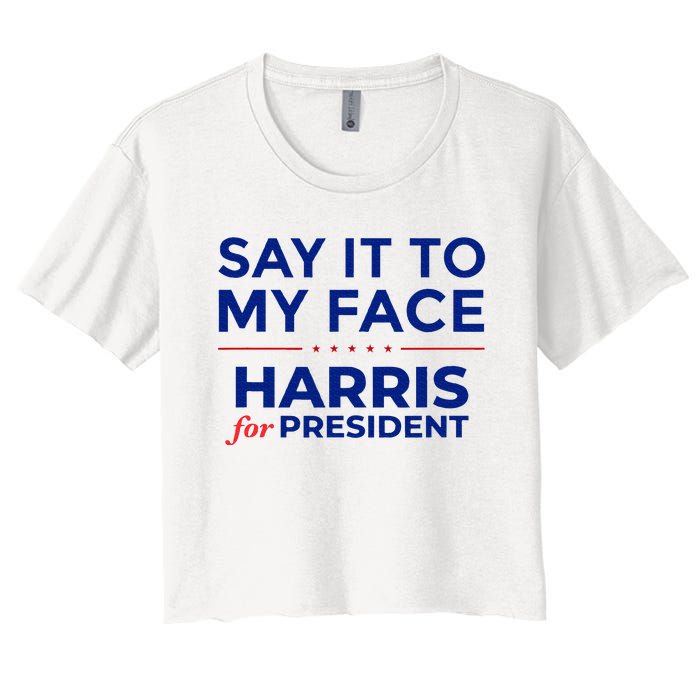 Kamala Harris 2024 Say It To My Face Debate Me Women's Crop Top Tee