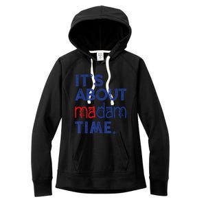 Kamala Harris 2024 ItS About Madam Time President Election Cool Gift Women's Fleece Hoodie