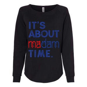 Kamala Harris 2024 ItS About Madam Time President Election Cool Gift Womens California Wash Sweatshirt