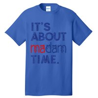 Kamala Harris 2024 ItS About Madam Time President Election Cool Gift Tall T-Shirt