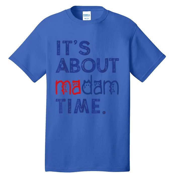 Kamala Harris 2024 ItS About Madam Time President Election Cool Gift Tall T-Shirt