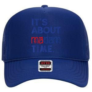 Kamala Harris 2024 ItS About Madam Time President Election Cool Gift High Crown Mesh Back Trucker Hat