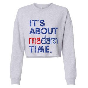 Kamala Harris 2024 ItS About Madam Time President Election Cool Gift Cropped Pullover Crew