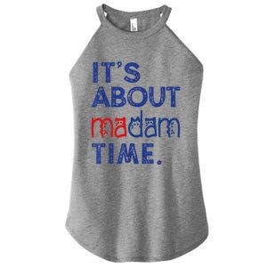 Kamala Harris 2024 ItS About Madam Time President Election Cool Gift Women's Perfect Tri Rocker Tank