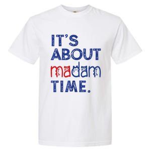 Kamala Harris 2024 ItS About Madam Time President Election Cool Gift Garment-Dyed Heavyweight T-Shirt