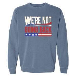 Kamala Harris 2024 Were Not Going Back Garment-Dyed Sweatshirt