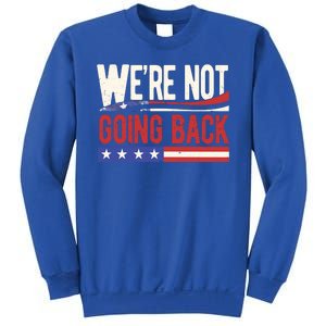 Kamala Harris 2024 Were Not Going Back Sweatshirt