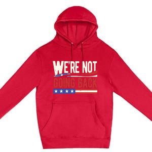 Kamala Harris 2024 Were Not Going Back Premium Pullover Hoodie