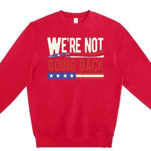 Kamala Harris 2024 Were Not Going Back Premium Crewneck Sweatshirt