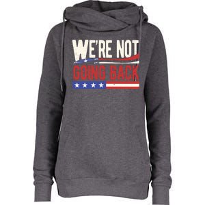 Kamala Harris 2024 Were Not Going Back Womens Funnel Neck Pullover Hood