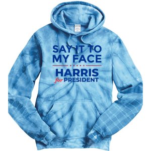 Kamala Harris 2024 Say It To My Face Tie Dye Hoodie