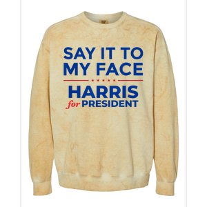 Kamala Harris 2024 Say It To My Face Colorblast Crewneck Sweatshirt