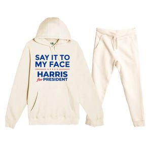 Kamala Harris 2024 Say It To My Face Premium Hooded Sweatsuit Set