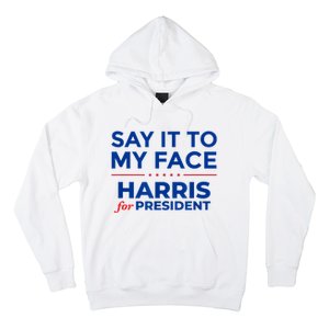 Kamala Harris 2024 Say It To My Face Hoodie