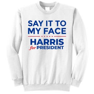 Kamala Harris 2024 Say It To My Face Sweatshirt