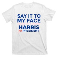 Kamala Harris 2024 Say It To My Face T-Shirt