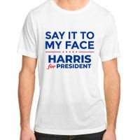 Kamala Harris 2024 Say It To My Face Adult ChromaSoft Performance T-Shirt