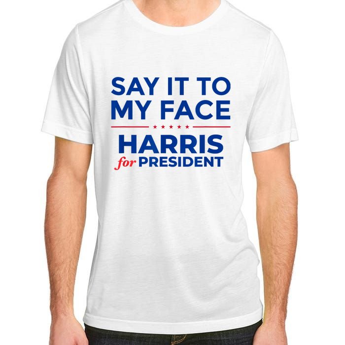 Kamala Harris 2024 Say It To My Face Adult ChromaSoft Performance T-Shirt